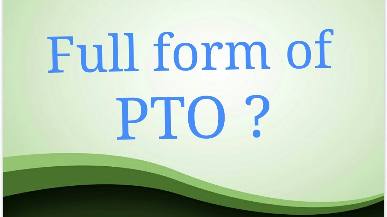 PTO Full Form What Does PTO Mean What Is The Full Form Of PTO PTO Full Form What Does PTO Mean What Is The Full Form Of PTO